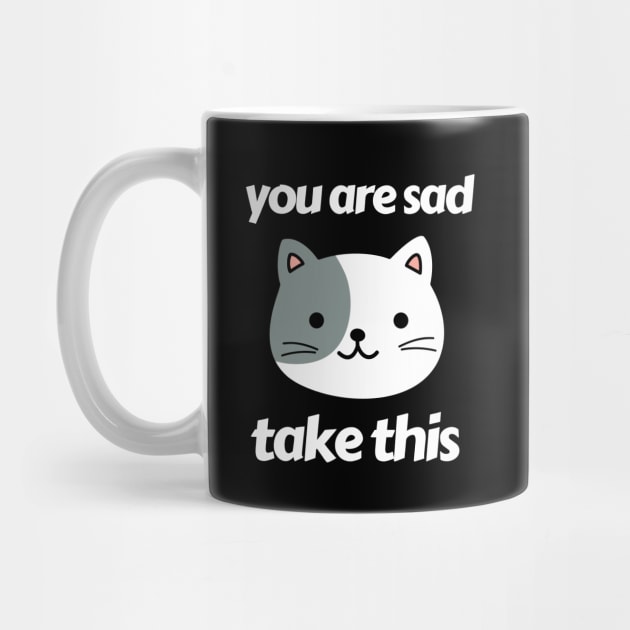 you are sad take this by happymonday